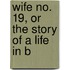 Wife No. 19, Or The Story Of A Life In B