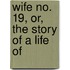 Wife No. 19, Or, The Story Of A Life Of