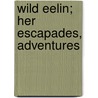 Wild Eelin; Her Escapades, Adventures door William Black