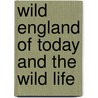 Wild England Of Today And The Wild Life door Charles John Cornish