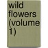 Wild Flowers (Volume 1)