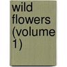 Wild Flowers (Volume 1) by Anne Pratt