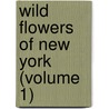 Wild Flowers Of New York (Volume 1) by Homer Doliver House