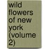 Wild Flowers Of New York (Volume 2)