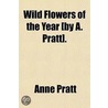 Wild Flowers Of The Year [By A. Pratt]. by Anne Pratt