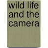 Wild Life And The Camera door Arthur Radclyffe Dugmore