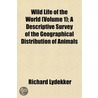 Wild Life Of The World (Volume 1); A Des door Richard Lydekker