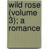 Wild Rose (Volume 3); A Romance door John Hill
