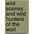Wild Scenes And Wild Hunters Of The Worl
