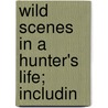 Wild Scenes In A Hunter's Life; Includin door John Frost