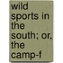 Wild Sports In The South; Or, The Camp-F