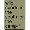 Wild Sports In The South; Or, The Camp-F by Whitehead
