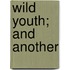 Wild Youth; And Another