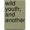 Wild Youth; And Another door Gilbert Parker