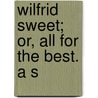Wilfrid Sweet; Or, All For The Best. A S door Walter Thomas Leahy