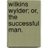 Wilkins Wylder; Or, The Successful Man.