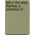Will O' The Wisp Flashes; A Selection Of