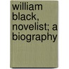 William Black, Novelist; A Biography door Thomas Wemyss Reid