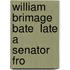 William Brimage Bate  Late A Senator Fro