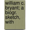 William C. Bryant; A Biogr. Sketch, With by Andrew James Symington