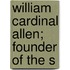 William Cardinal Allen; Founder Of The S
