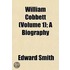 William Cobbett (Volume 1); A Biography