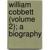 William Cobbett (Volume 2); A Biography by Professor Edward Smith