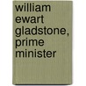 William Ewart Gladstone, Prime Minister door George R. Emerson