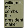 William F. Mc Combs The President Maker door Maurice F. Lyons