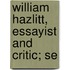 William Hazlitt, Essayist And Critic; Se