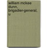 William Mckee Dunn, Brigadier-General, U door William Wesley Woolen