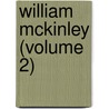William Mckinley (Volume 2) by Charles Sumner Olcott