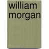 William Morgan door Ll D. Robert Morris