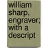 William Sharp, Engraver; With A Descript