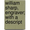 William Sharp, Engraver; With A Descript door William Spohn Baker