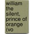 William The Silent, Prince Of Orange (Vo
