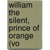 William The Silent, Prince Of Orange (Vo by Ruth Putnam