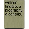 William Tindale; A Biography; A Contribu by Robert Demaus