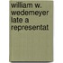 William W. Wedemeyer  Late A Representat