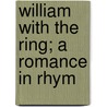 William With The Ring; A Romance In Rhym by James Robinson Planch�