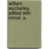 William Wycherley. Edited With Introd. A door William Wycherley