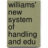 Williams' New System Of Handling And Edu door C.H.C. Williams