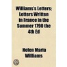 Williams's Letters; Letters Written In F by Helen Maria Williams