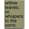 Willow Leaves; Or, Whispers To The Sorro by Martha Vinal Hooker