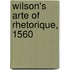 Wilson's Arte Of Rhetorique, 1560