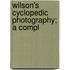Wilson's Cyclopedic Photography; A Compl