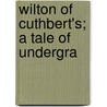 Wilton Of Cuthbert's; A Tale Of Undergra by Henry Cadwallader Adams