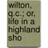 Wilton, Q.C.; Or, Life In A Highland Sho