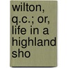Wilton, Q.C.; Or, Life In A Highland Sho by Mrs Alec-Tweedie