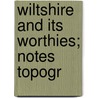 Wiltshire And Its Worthies; Notes Topogr door Joseph Stratford